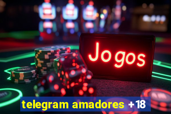 telegram amadores +18